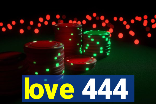 love 444